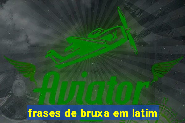 frases de bruxa em latim